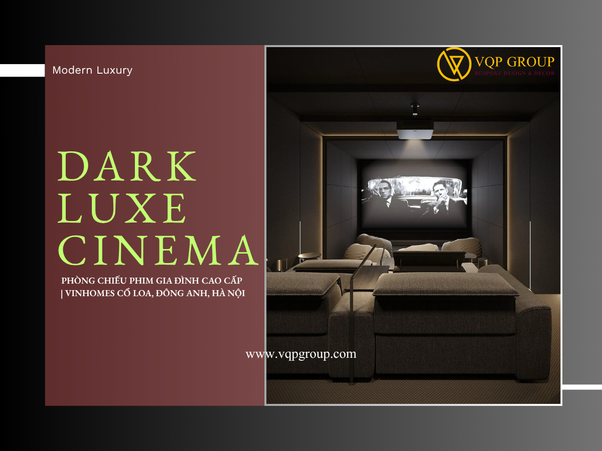 DARK LUXE CINEMA – PHÒNG GIẢI TRÍ GIA ĐÌNH CAO CẤP | VINHOMES CỔ LOA, ĐÔNG ANH, HÀ NỘI