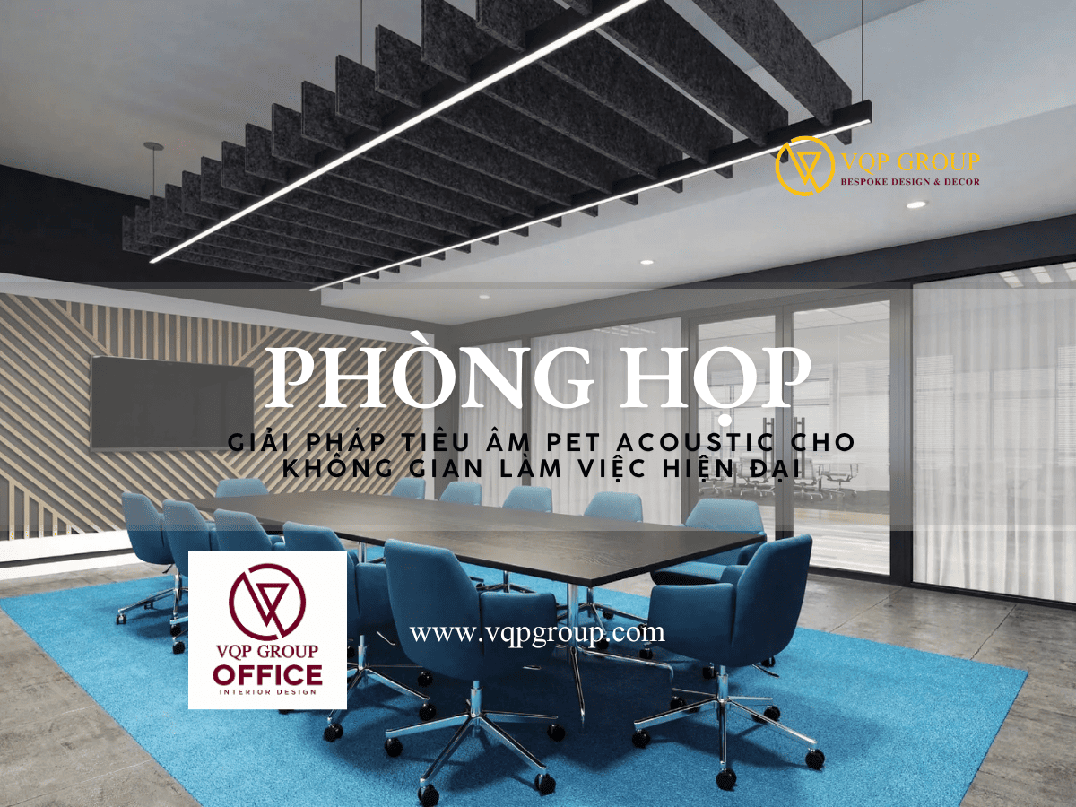 PART 2 – PHÒNG HỌP: GIẢI PHÁP TIÊU ÂM PET ACOUSTIC CHO KHÔNG GIAN HỌP HIỆN ĐẠI