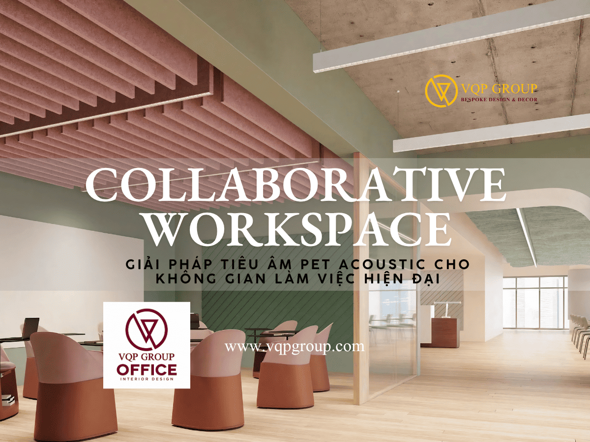 PART 3 – KHU CỘNG TÁC: GIẢI PHÁP TIÊU ÂM PET ACOUSTIC CHO KHÔNG GIAN LÀM VIỆC LINH HOẠT