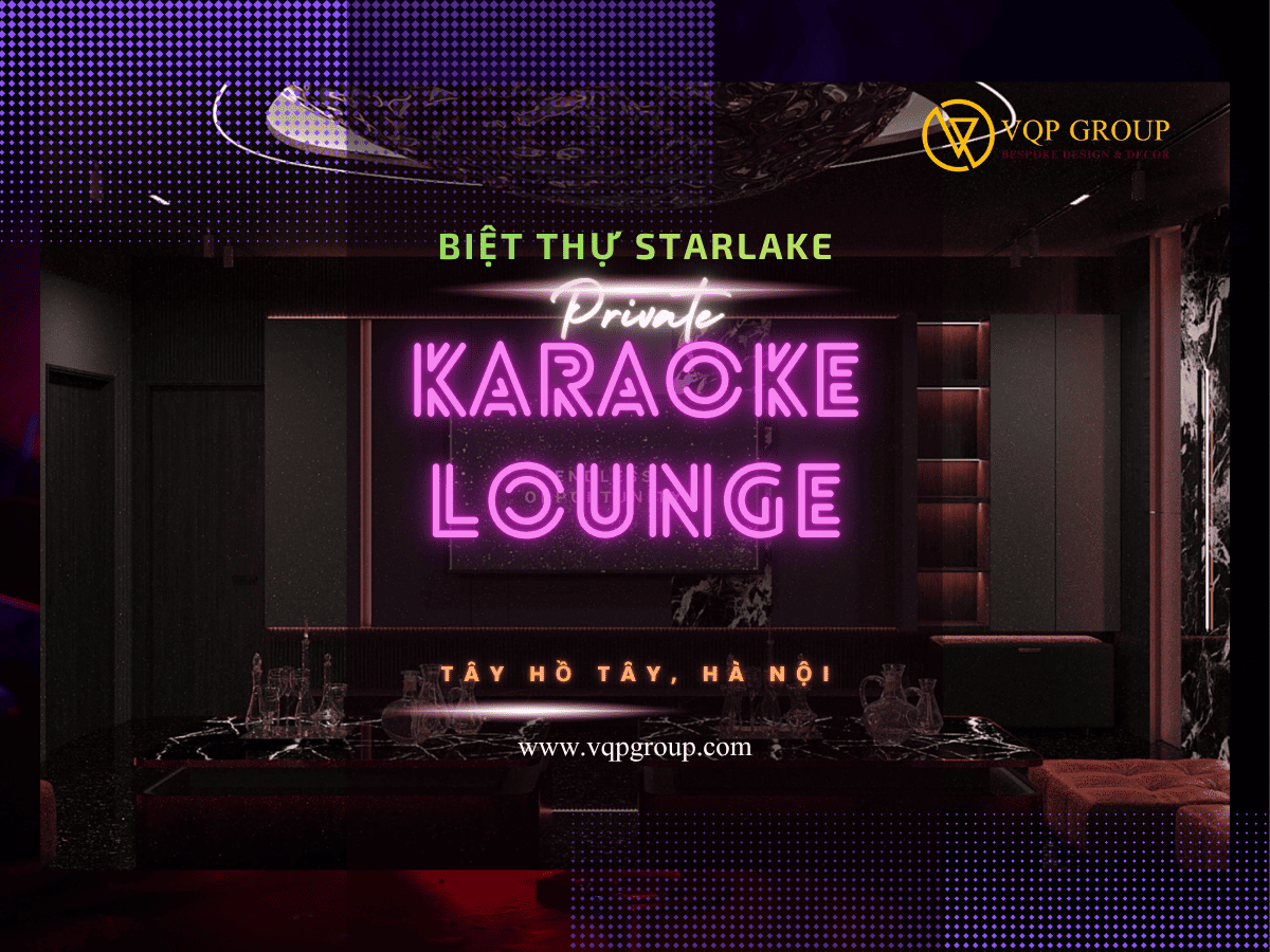 PRIVATE KARAOKE LOUNGE – BIỆT THỰ STARLAKE TÂY HỒ TÂY, HÀ NỘI | THIẾT KẾ PHÒNG HÁT & GIẢI TRÍ GIA ĐÌNH CAO CẤP