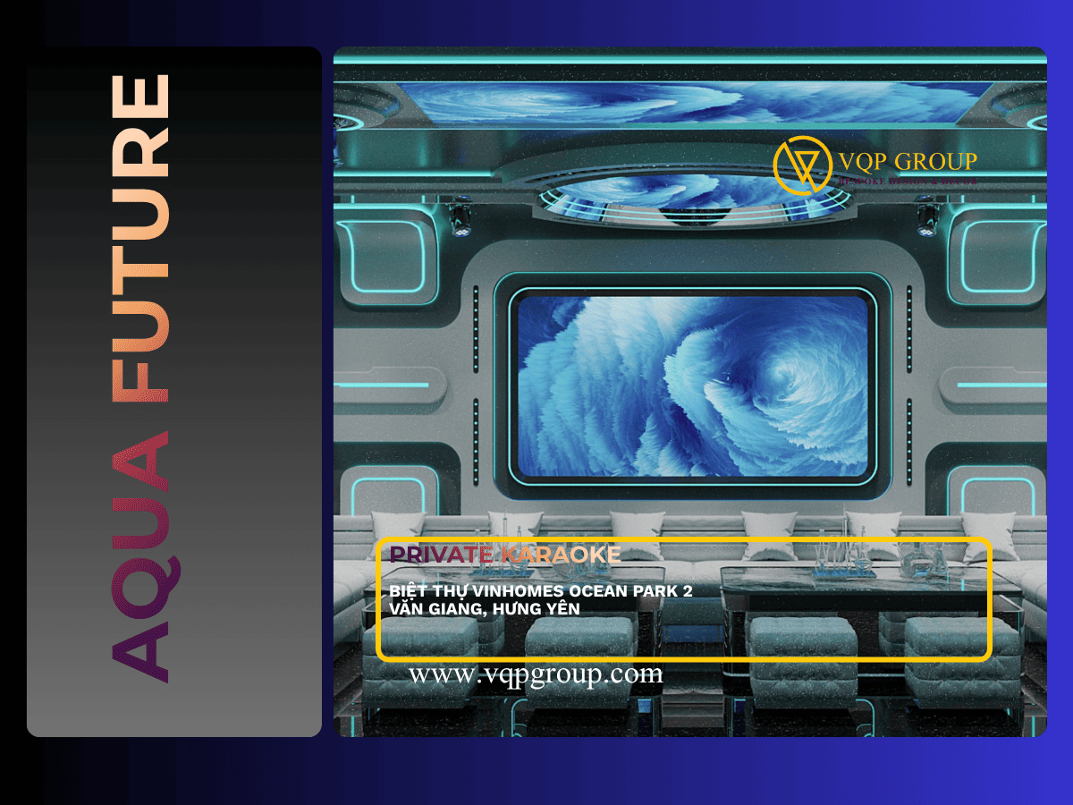 Aqua Future Private Karaoke biệt thự Vinhomes Ocean Park 2 Văn Giang Hưng Yên thiết kế bởi VQP GROUP
