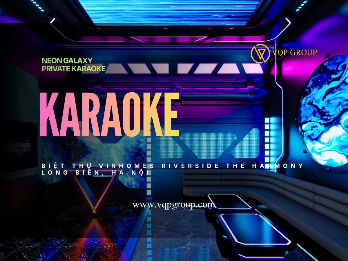 Neon Galaxy Private Karaoke biệt thự Vinhomes Riverside The Harmony Long Biên Hà Nội thiết kế bởi VQP GROUP