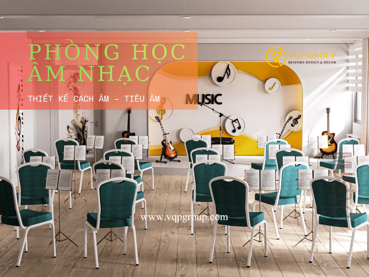 Thiết kế cách âm tiêu âm phòng học âm nhạc tại Hà Nội – VQP GROUP